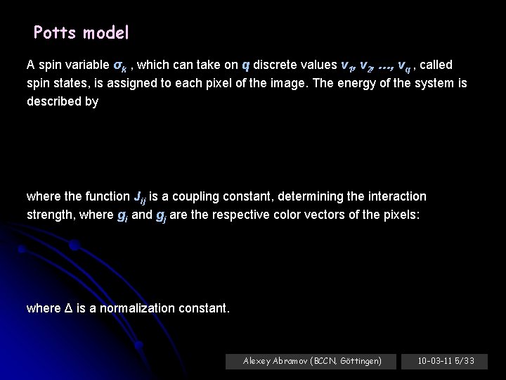 Potts model A spin variable σk , which can take on q discrete values