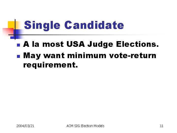 Single Candidate n n A la most USA Judge Elections. May want minimum vote-return