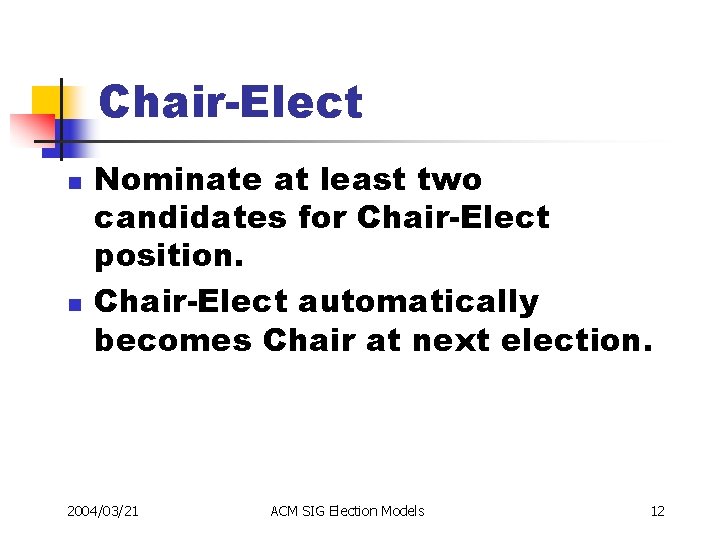 Chair-Elect n n Nominate at least two candidates for Chair-Elect position. Chair-Elect automatically becomes