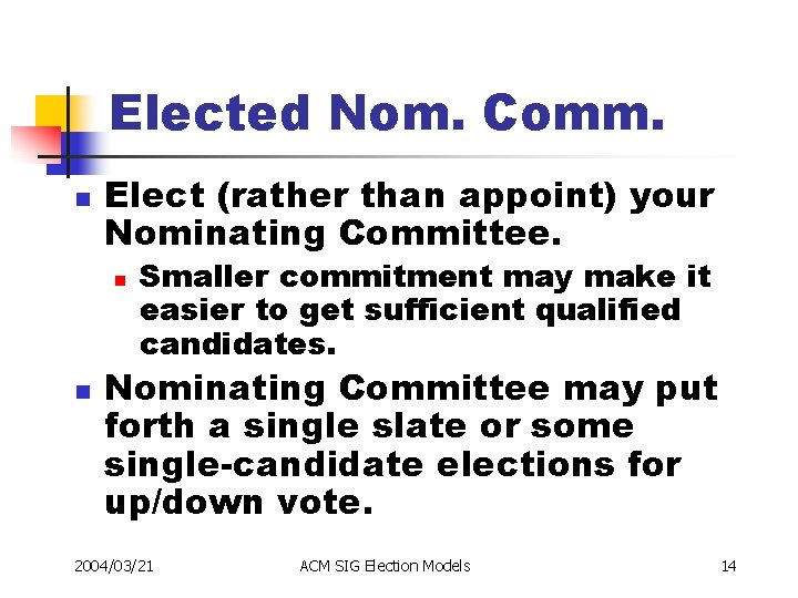 Elected Nom. Comm. n Elect (rather than appoint) your Nominating Committee. n n Smaller