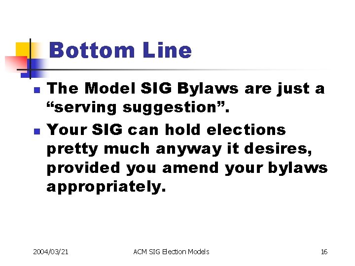 Bottom Line n n The Model SIG Bylaws are just a “serving suggestion”. Your