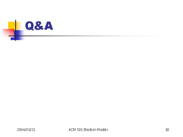 Q&A 2004/03/21 ACM SIG Election Models 18 