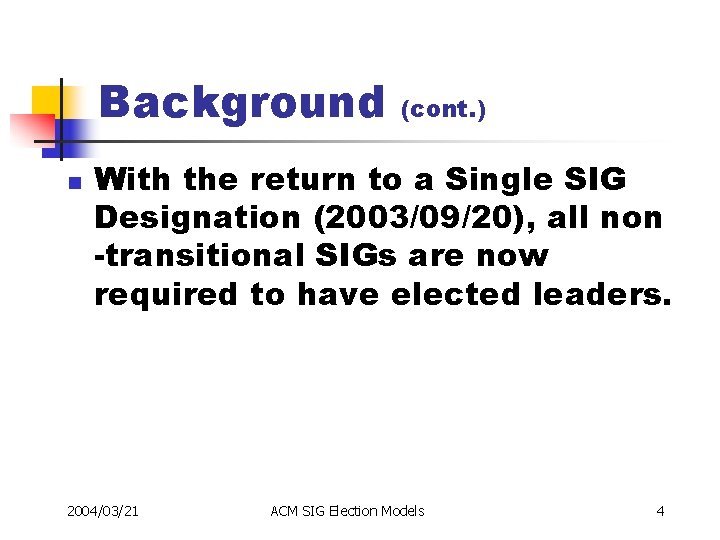 Background n (cont. ) With the return to a Single SIG Designation (2003/09/20), all