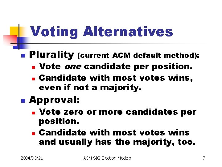 Voting Alternatives n Plurality n n n (current ACM default method): Vote one candidate