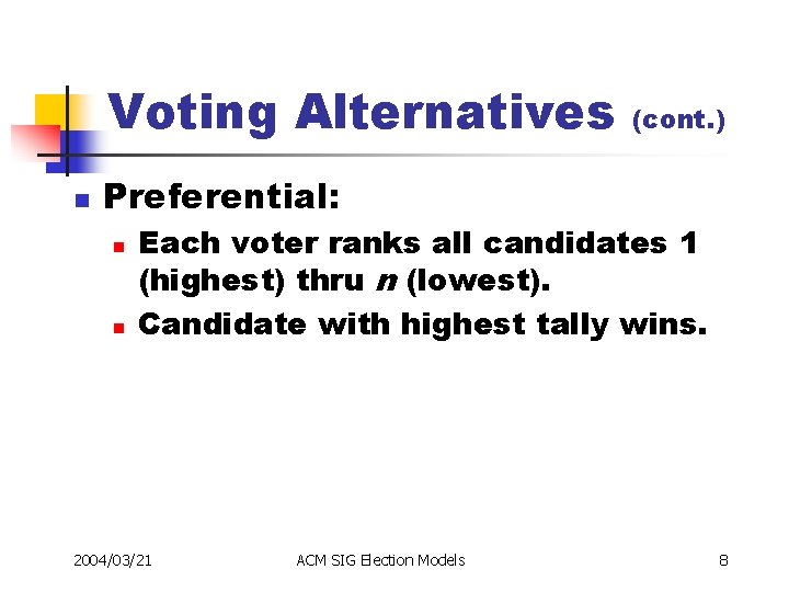 Voting Alternatives n (cont. ) Preferential: n n Each voter ranks all candidates 1