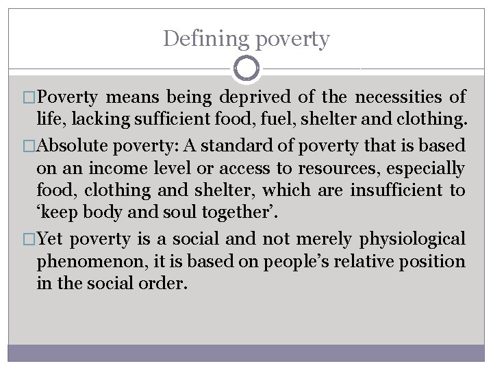 Defining poverty �Poverty means being deprived of the necessities of life, lacking sufficient food,