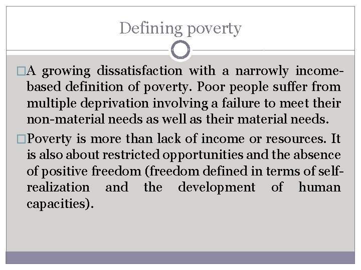 Defining poverty �A growing dissatisfaction with a narrowly income- based definition of poverty. Poor