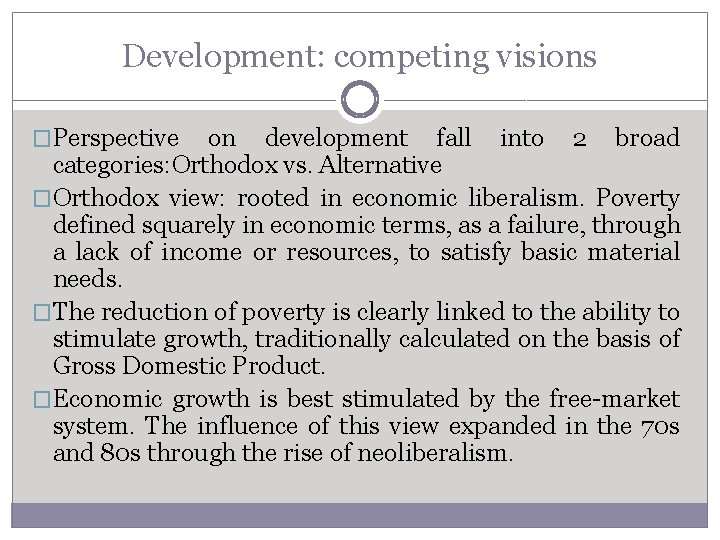 Development: competing visions �Perspective on development fall into 2 broad categories: Orthodox vs. Alternative