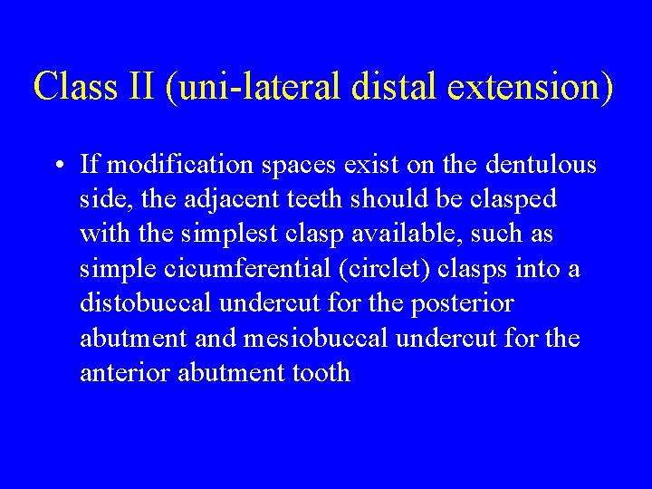 Class II (uni-lateral distal extension) • If modification spaces exist on the dentulous side,