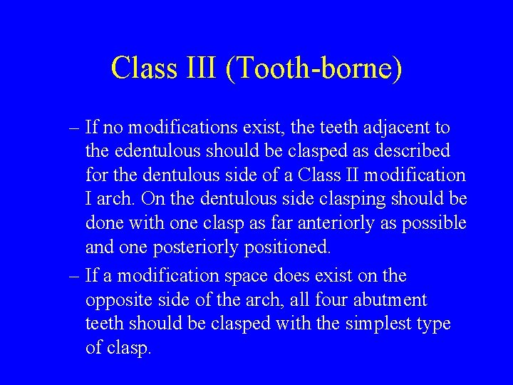 Class III (Tooth-borne) – If no modifications exist, the teeth adjacent to the edentulous