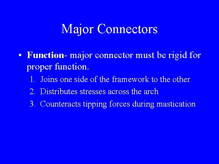 Major Connectors • Function- major connector must be rigid for proper function. 1. Joins
