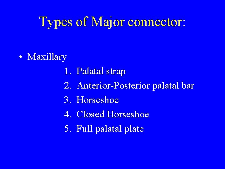 Types of Major connector: • Maxillary 1. 2. 3. 4. 5. Palatal strap Anterior-Posterior