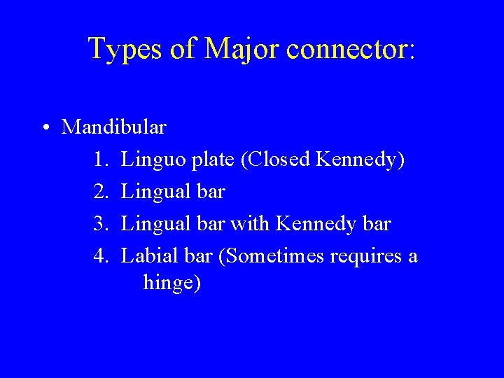 Types of Major connector: • Mandibular 1. Linguo plate (Closed Kennedy) 2. Lingual bar