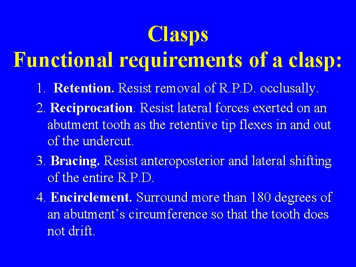 Clasps Functional requirements of a clasp: 1. Retention. Resist removal of R. P. D.
