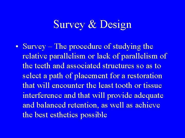 Survey & Design • Survey – The procedure of studying the relative parallelism or