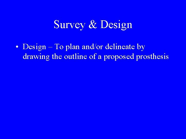 Survey & Design • Design – To plan and/or delineate by drawing the outline