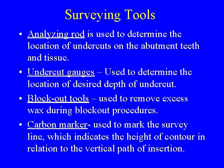 Surveying Tools • Analyzing rod is used to determine the location of undercuts on