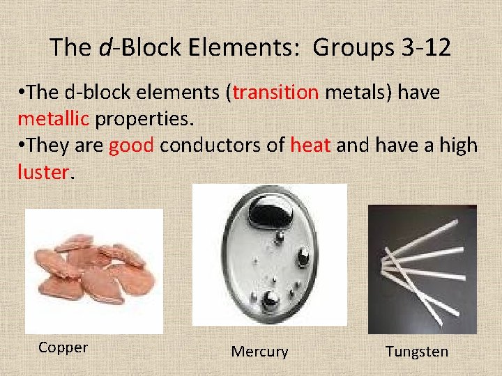 The d-Block Elements: Groups 3 -12 • The d-block elements (transition metals) have metallic