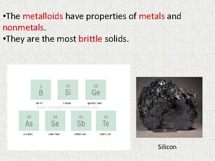  • The metalloids have properties of metals and nonmetals. • They are the