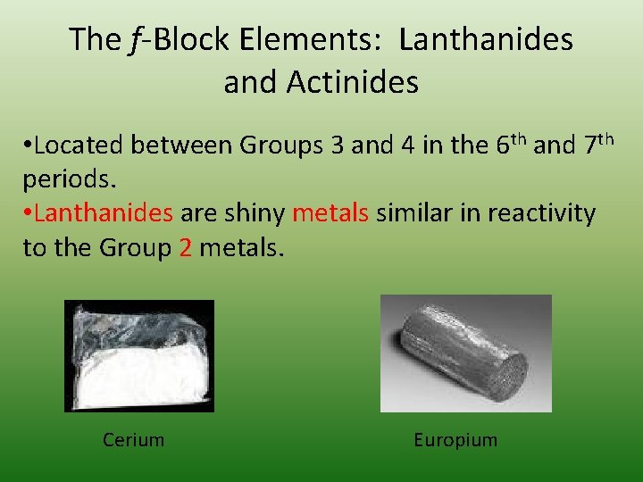 The f-Block Elements: Lanthanides and Actinides • Located between Groups 3 and 4 in