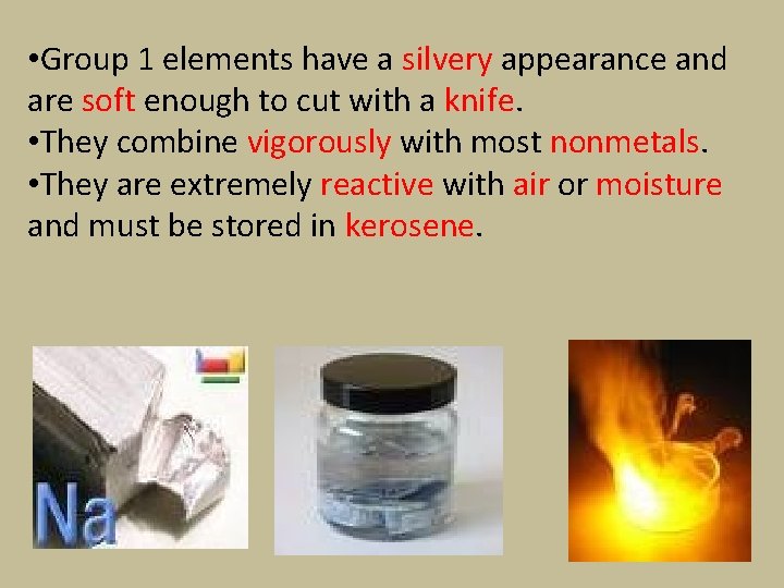  • Group 1 elements have a silvery appearance and are soft enough to