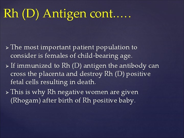 Rh (D) Antigen cont. …. The most important patient population to consider is females