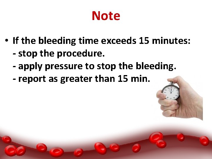 Note • If the bleeding time exceeds 15 minutes: - stop the procedure. -