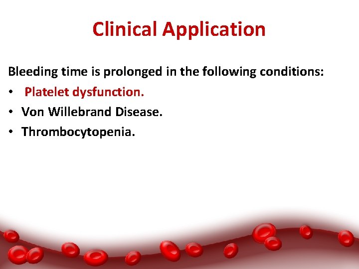 Clinical Application Bleeding time is prolonged in the following conditions: • Platelet dysfunction. •