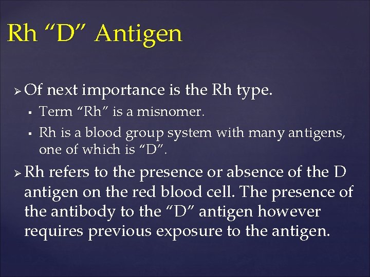 Rh “D” Antigen Ø Of next importance is the Rh type. § § Ø
