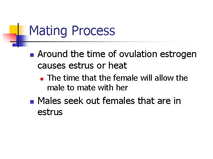 Mating Process n Around the time of ovulation estrogen causes estrus or heat n