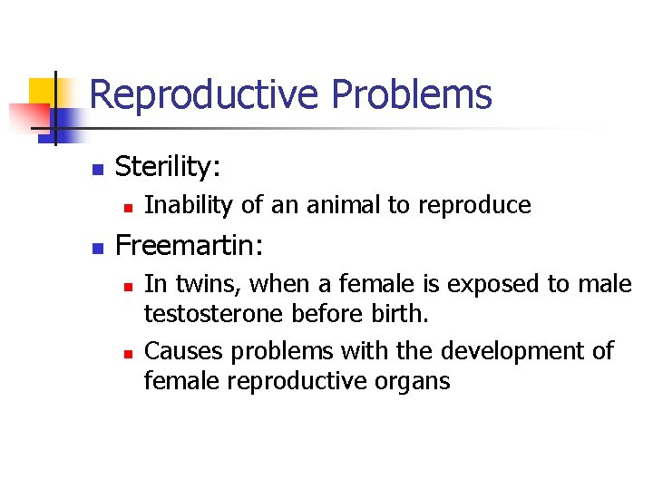 Reproductive Problems n Sterility: n n Inability of an animal to reproduce Freemartin: n