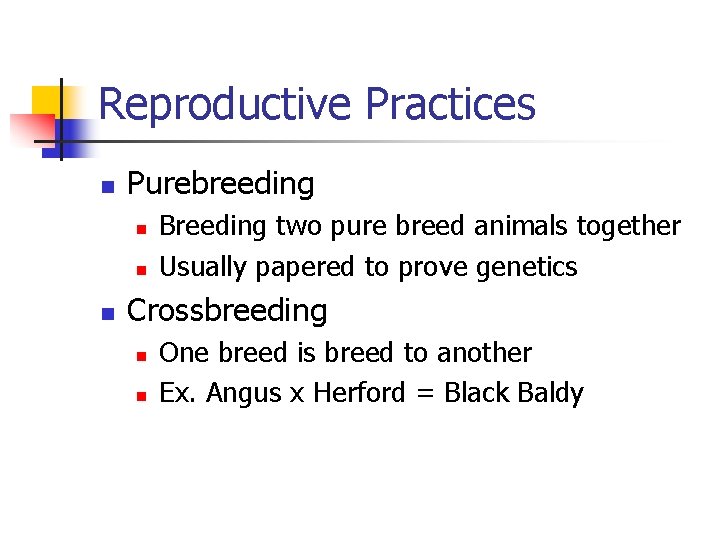 Reproductive Practices n Purebreeding n n n Breeding two pure breed animals together Usually
