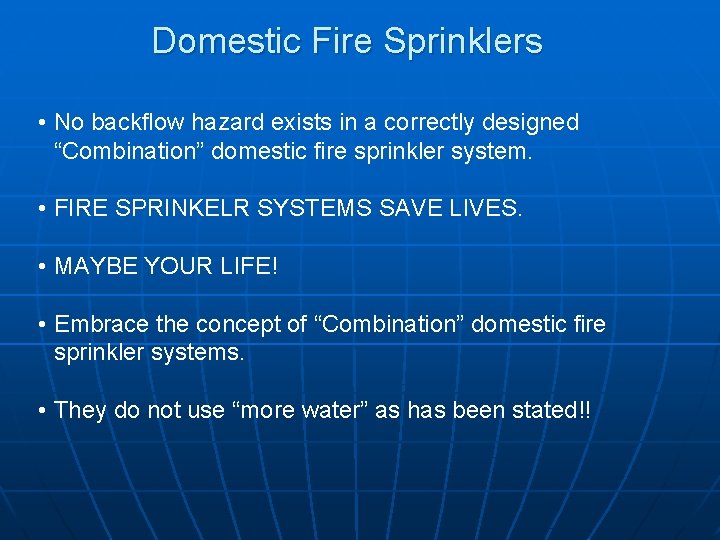 Domestic Fire Sprinklers • No backflow hazard exists in a correctly designed “Combination” domestic