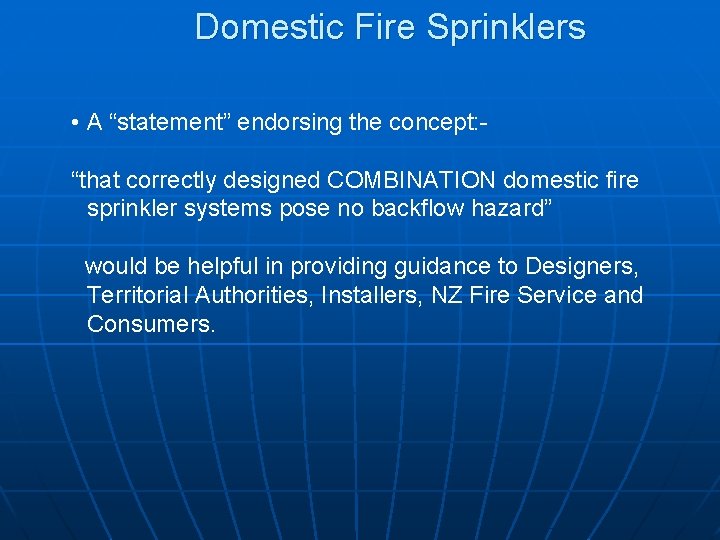 Domestic Fire Sprinklers • A “statement” endorsing the concept: “that correctly designed COMBINATION domestic