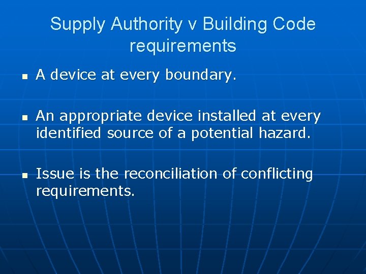 Supply Authority v Building Code requirements n n n A device at every boundary.