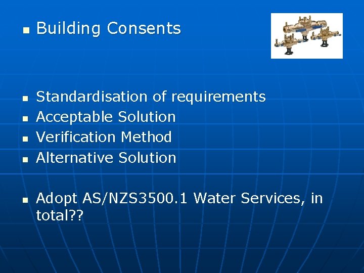 n n n Building Consents Standardisation of requirements Acceptable Solution Verification Method Alternative Solution