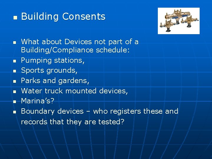 n n n n Building Consents What about Devices not part of a Building/Compliance