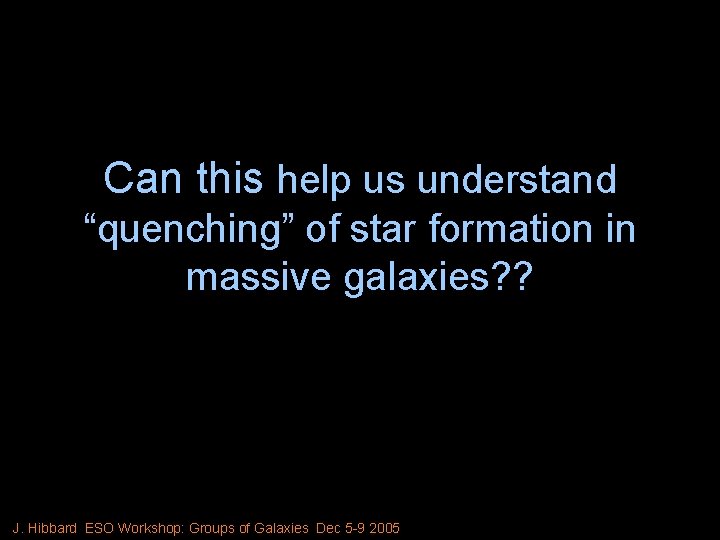 Can this help us understand “quenching” of star formation in massive galaxies? ? J.