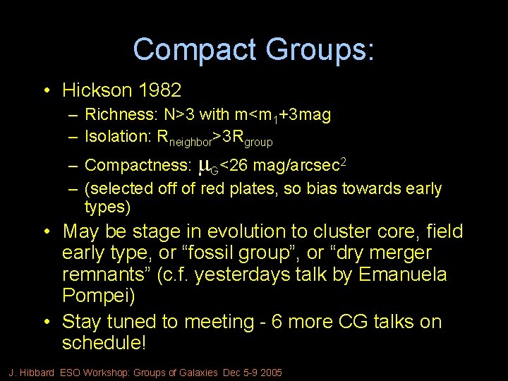 Compact Groups: • Hickson 1982 – Richness: N>3 with m<m 1+3 mag – Isolation: