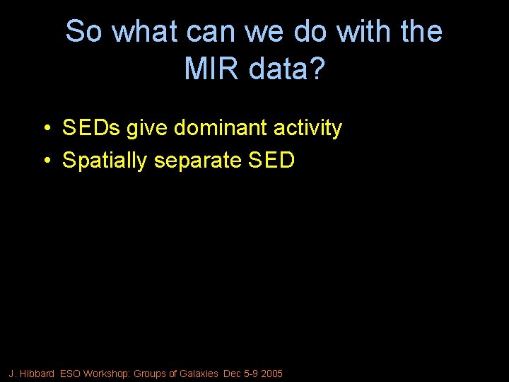 So what can we do with the MIR data? • SEDs give dominant activity