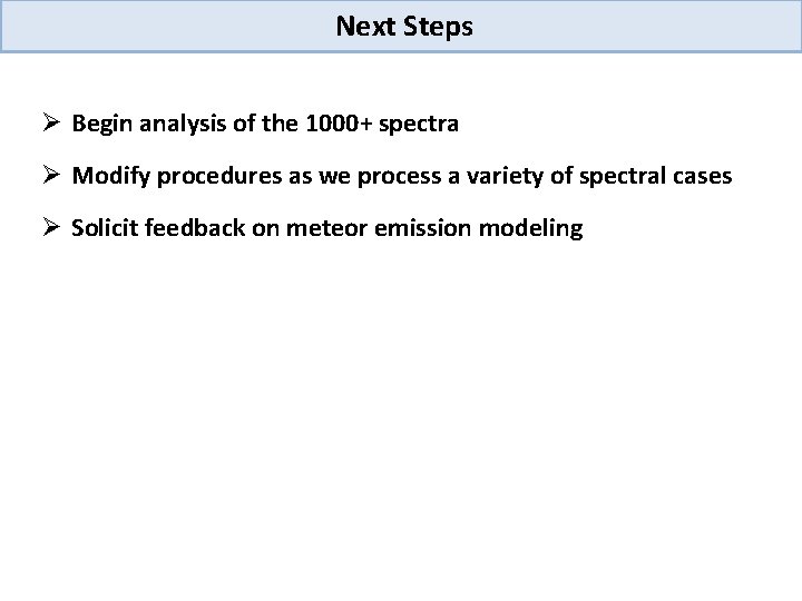 Next Steps Ø Begin analysis of the 1000+ spectra Ø Modify procedures as we