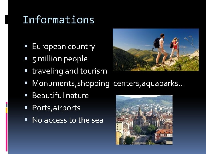Informations European country 5 million people traveling and tourism Monuments, shopping centers, aquaparks. .