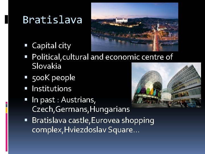 Bratislava Capital city Political, cultural and economic centre of Slovakia 500 K people Institutions