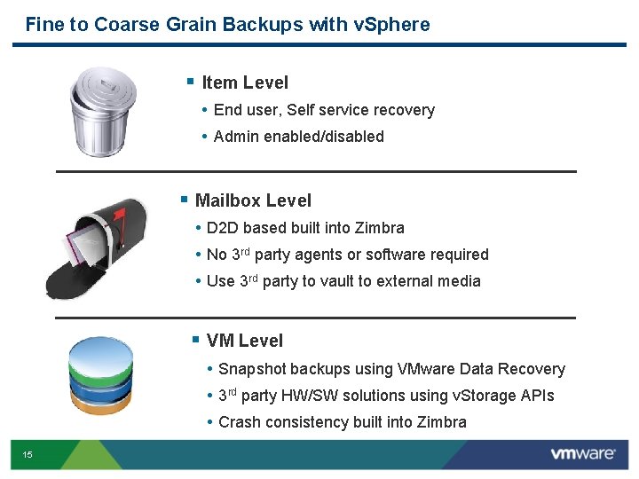 Fine to Coarse Grain Backups with v. Sphere § Item Level • End user,