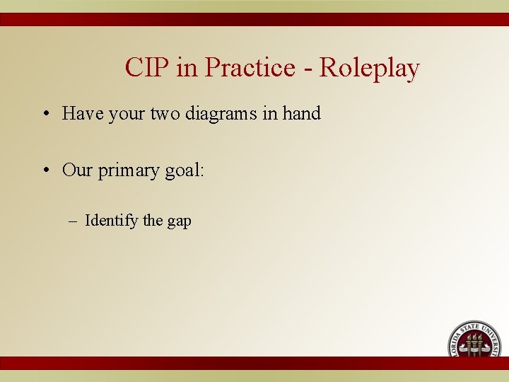 CIP in Practice - Roleplay • Have your two diagrams in hand • Our