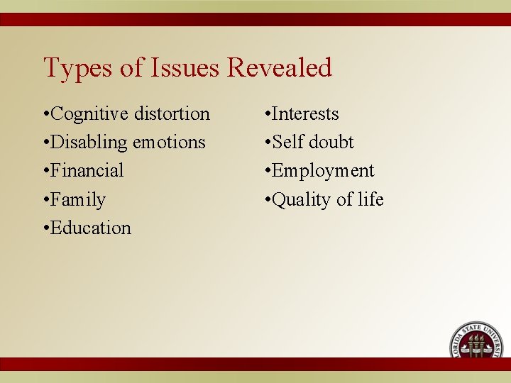 Types of Issues Revealed • Cognitive distortion • Disabling emotions • Financial • Family