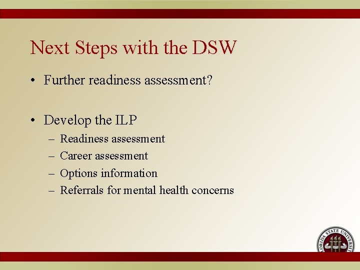 Next Steps with the DSW • Further readiness assessment? • Develop the ILP –