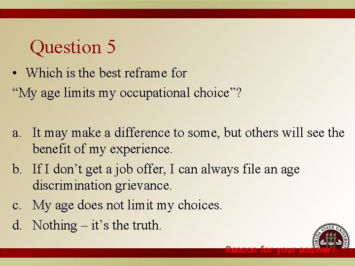 Question 5 • Which is the best reframe for “My age limits my occupational