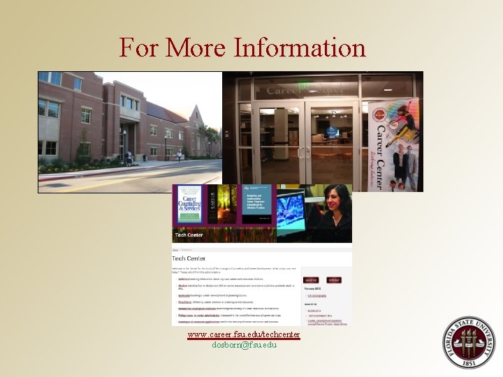 For More Information www. career. fsu. edu/techcenter dosborn@fsu. edu 