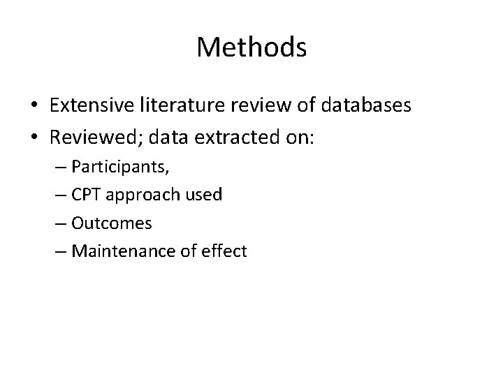 Methods • Extensive literature review of databases • Reviewed; data extracted on: – Participants,